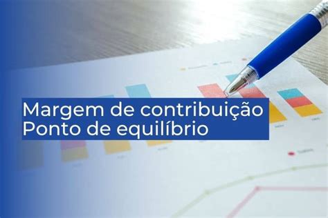 Margem de Contribuição e Ponto de Equilíbrio qual é a relação