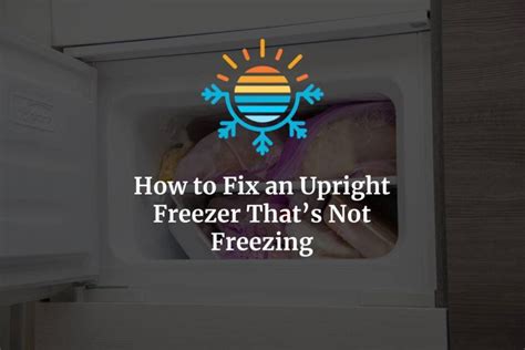 Troubleshooting Tips For Non Freezing Upright Freezers