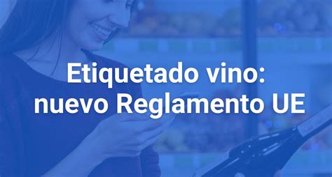 Etiquetado Del Vino Los Cambios Del Nuevo Reglamento De La UE