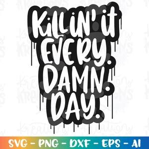 Killin It Every Damn Day Svg Motivational Positive Quote Print Iron