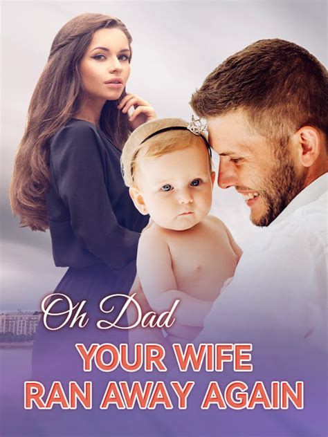 How To Read Oh Dad Your Wife Ran Away Again Novel Completed Step By