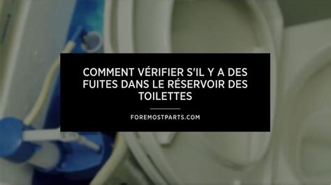 Comment V Rifier S Il Y A Des Fuites Dans Le R Servoir Des Toilettes