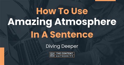 How To Use "Amazing Atmosphere" In A Sentence: Diving Deeper