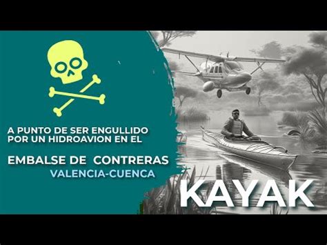 KAYAK EN EL EMBALSE DE CONTRERAS VALENCIA A PUNTO DE SER ENGULLIDO