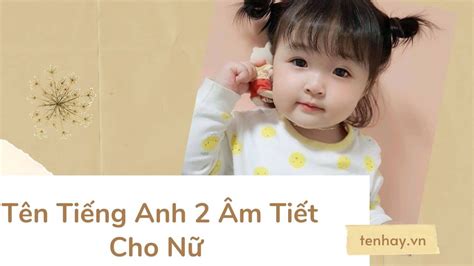 Một Số Tên Tiếng Anh 2 âm Tiết Hay Cho Nữ Bé Gái