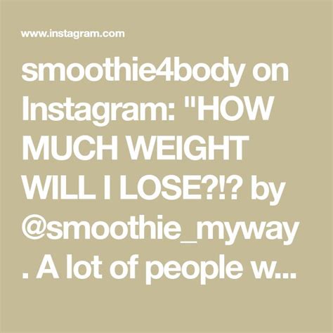 Smoothie4body On Instagram HOW MUCH WEIGHT WILL I LOSE By