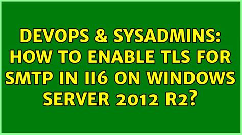 Devops Sysadmins How To Enable Tls For Smtp In Ii On Windows Server