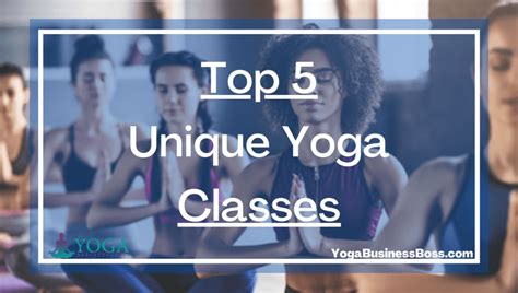 Top 5 Unique Yoga Classes Yoga Business Boss