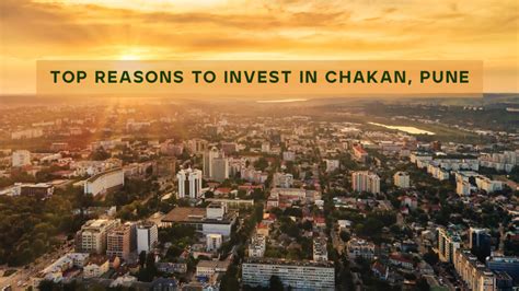 Top Reasons To Invest In Chakan Pune