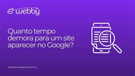 Quanto Tempo Demora Para Um - Quanto tempo demora para um site aparecer no Google?