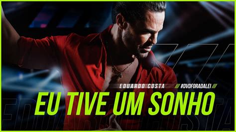 Eu Tive Um Sonho Eduardo Costa Clipe Oficial Dvd Foradalei