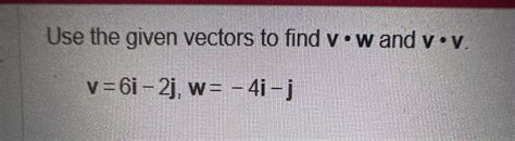 [solved] Use The Given Vectors To Find Mathbfvcdotmathbfw And Mathbfvcdotmathbfv [ Mathbf{v