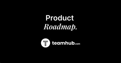 Teamhub Product Roadmap - Upcoming Features & Updates