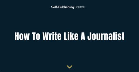 How To Write Like A Journalist In 7 Essential Steps