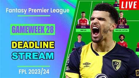 Fpl Double Gameweek 28 Deadline Stream Live Qanda Fantasy Premier