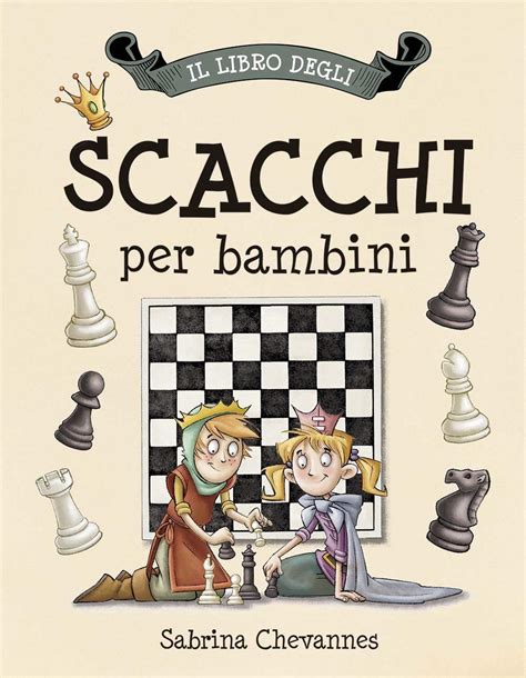 Il Libro Degli Scacchi Per Bambini Chevannes Sabrina Wilkinson