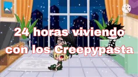 Horas Viviendo Con Los Creepypasta Parte Youtube