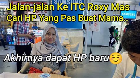 Jalan Jalan Ke ITC Roxy Mas Cari HP ITC Roxy Mas Pusat Ponsel