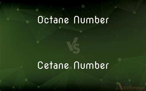 Octane Number Vs Cetane Number Whats The Difference