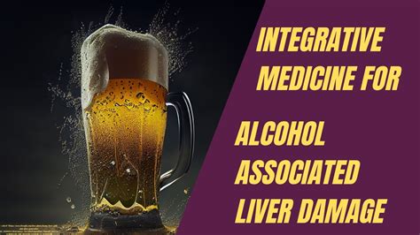 Alcohol Associated Liver Damage Can Be Treated With Integrative