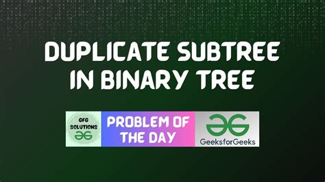 Gfg Potd Duplicate Subtree In Binary Tree Geeksforgeeks Problem Of