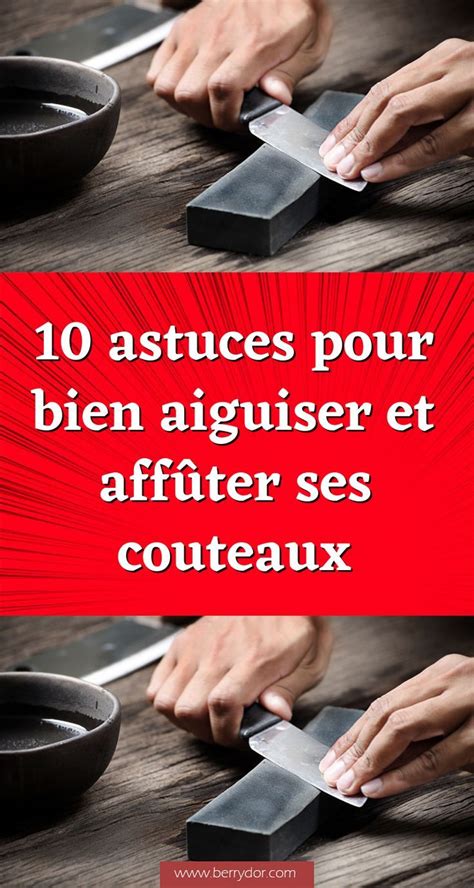 Astuces Pour Bien Aiguiser Et Aff Ter Ses Couteaux Aiguiser