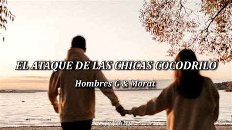 El Ataque De Las Chicas Cocodrilo Hombres G Morat Letra Lyric