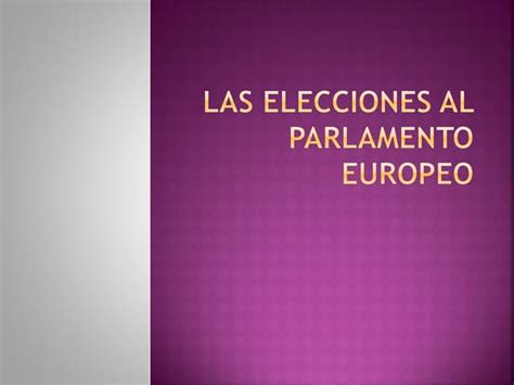 Las Elecciones Al Parlamento Europeo Ppt