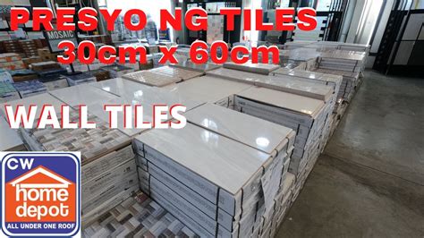 Presyo Ng TILES 30cm X 60cm Sa CW HOME DEPOT YouTube