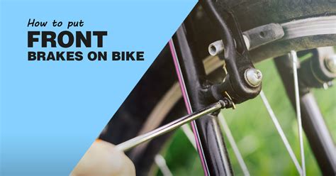 How To Put Front Brakes On A Bike Easy To Follow Steps