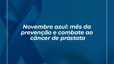 Novembro Azul Mês Da Prevenção E Combate Ao Câncer De Próstata