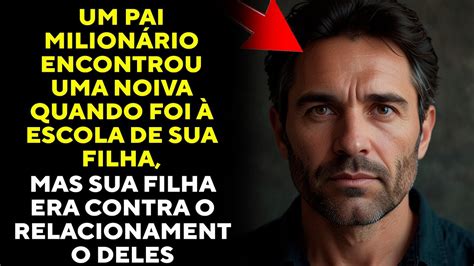 Um pai milionário encontrou uma noiva quando foi à escola de sua filha