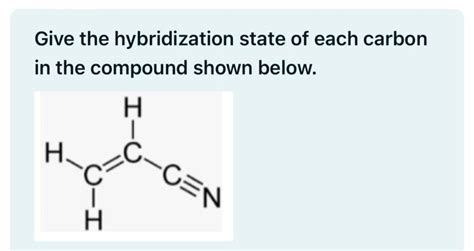 Solved Give the hybridization state of each carbon in the | Chegg.com