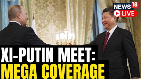 Putin Xi Meet LIVE Chinese President Xi Jinping To Meet Putin In