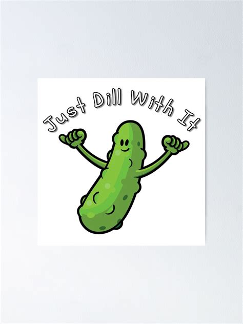 Just Dill With It Funny Cartoon Pickle Poster For Sale By