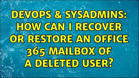 DevOps SysAdmins How Can I Recover Or Restore An Office 365 Mailbox