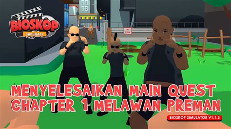 Menyelesaikan Misi Main Quest Chapter Melawan Preman Di Game Bioskop