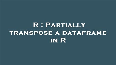 partially transpose  dataframe   youtube