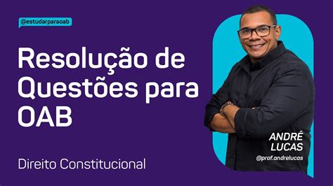 Resolu O De Quest Es Direito Constitucional Fase Da Oab Xxxiv