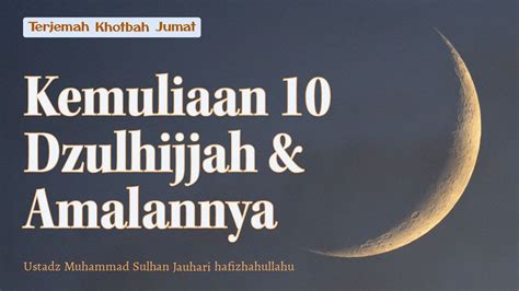 Kemuliaan 10 Dzulhijjah Amalannya Terjemah Khotbah Ustadz