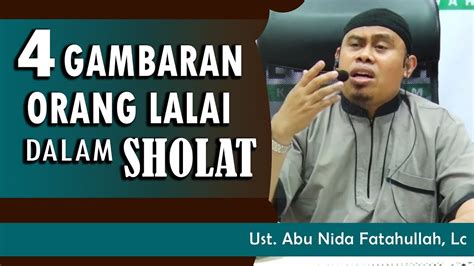 Gambaran Orang Lalai Dalam Shalat Ust Abu Nida Fatahullah Lc