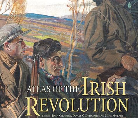 From Book To Screen To Exhibition ‘the Atlas Of The Irish Revolution