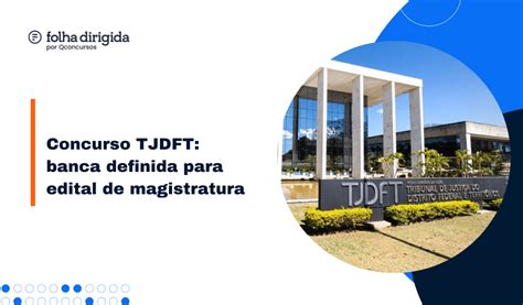 Concurso Tjdft Edital Para Juiz Em Breve Cebraspe A Banca Folha