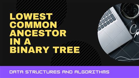 Lowest Common Ancestor LCA Of A Binary Tree YouTube