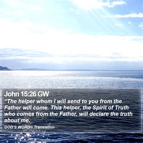 John 15 26 GW The Helper Whom I Will Send To You From The