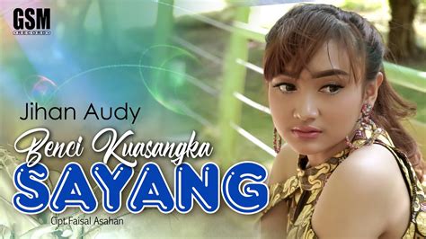 Benci Kusangka Sayang Jihan Audy I Official Music Video Youtube Music