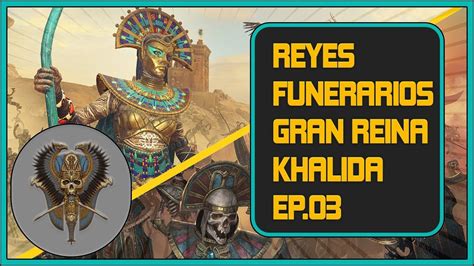 Total War Warhammer Ii Reyes Funerarios Gran Reina Khalida Ep