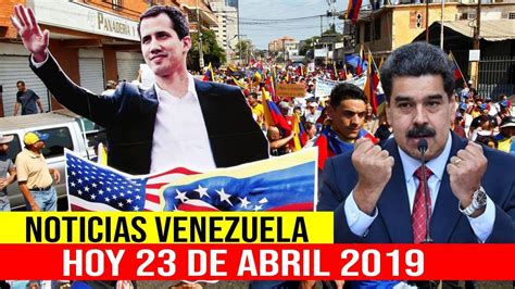 Noticias De Venezuela Hoy 23 De Abril 2019 Ultimas Noticias De