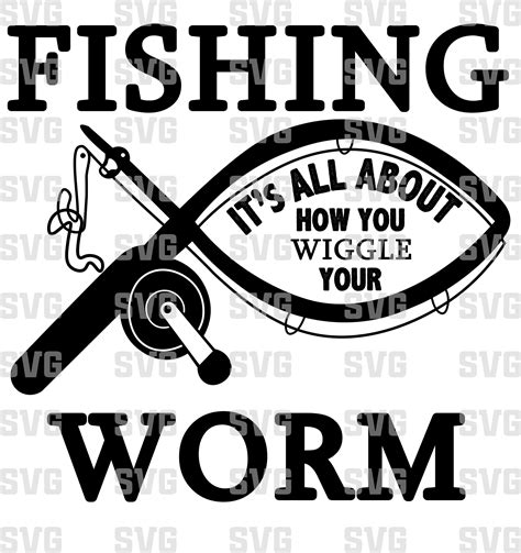 Fishing Svg How You Wiggle Your Worm Svg Father S Day Svg Fishing Shirt