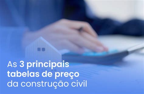 As 3 Principais Tabelas De Preço Da Construção Civil Obra Play